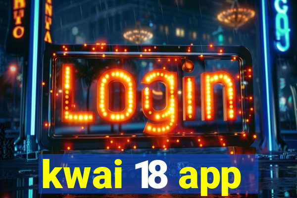 kwai 18 app